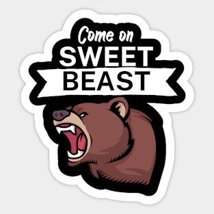 Come on sweet beast Sticker